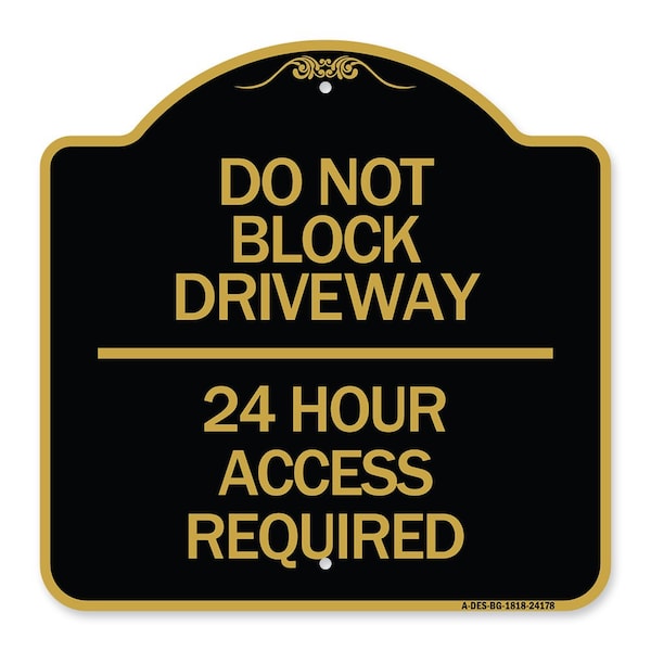 Signmission Do Not Block Driveway 24 Hour Access Required, Black & Gold Aluminum Sign, 18" H, BG-1818-24178 A-DES-BG-1818-24178 - main